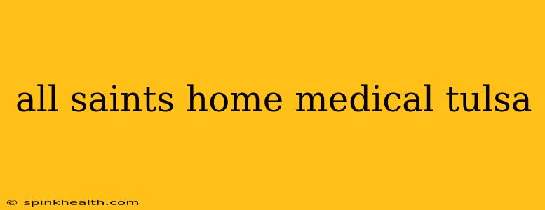 all saints home medical tulsa