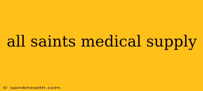all saints medical supply