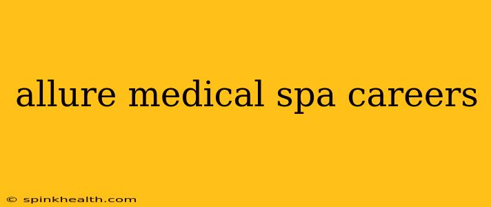 allure medical spa careers