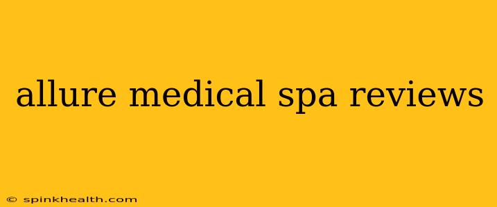 allure medical spa reviews