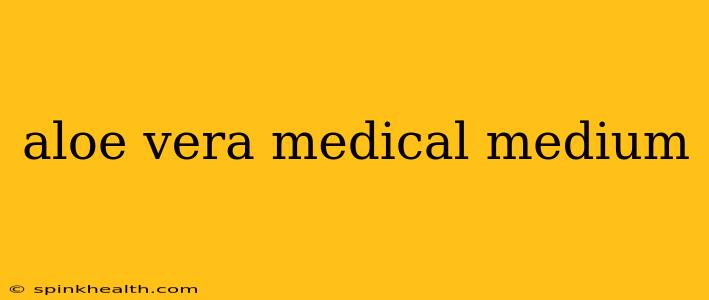 aloe vera medical medium