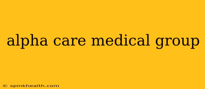 alpha care medical group