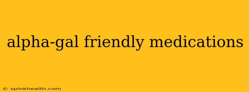 alpha-gal friendly medications