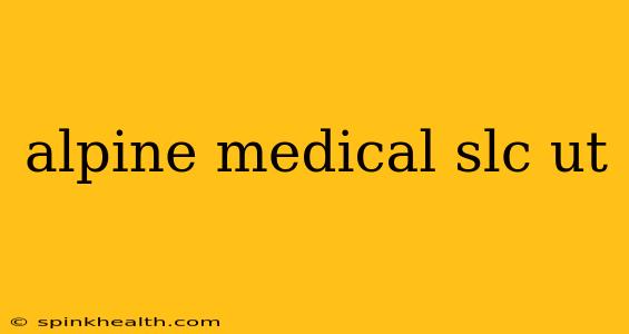 alpine medical slc ut