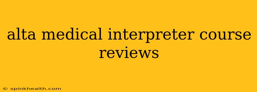 alta medical interpreter course reviews
