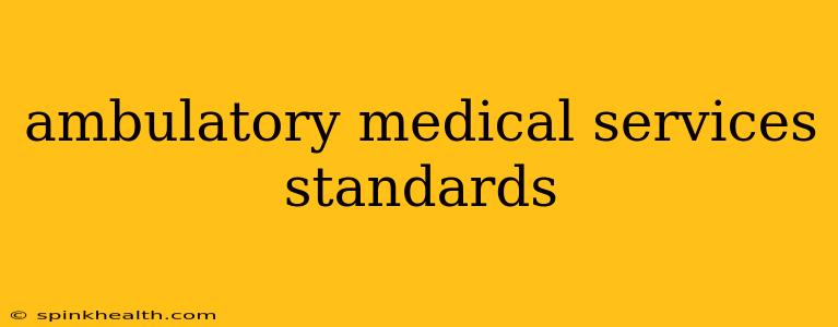 ambulatory medical services standards
