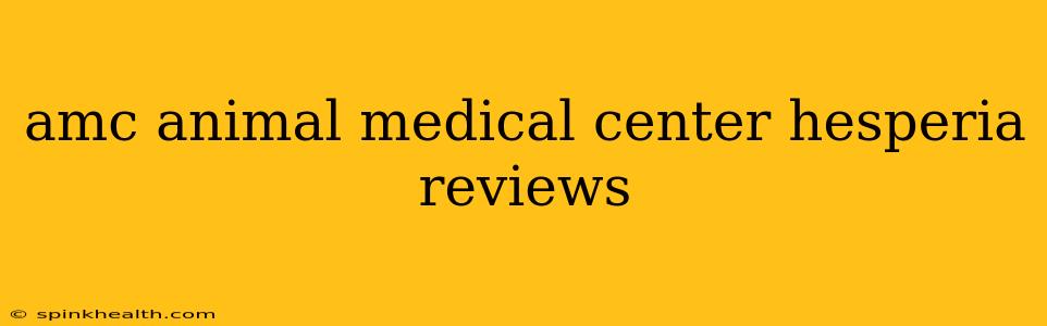 amc animal medical center hesperia reviews