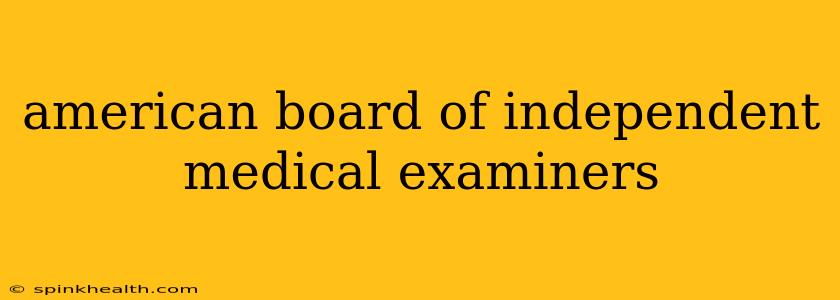 american board of independent medical examiners