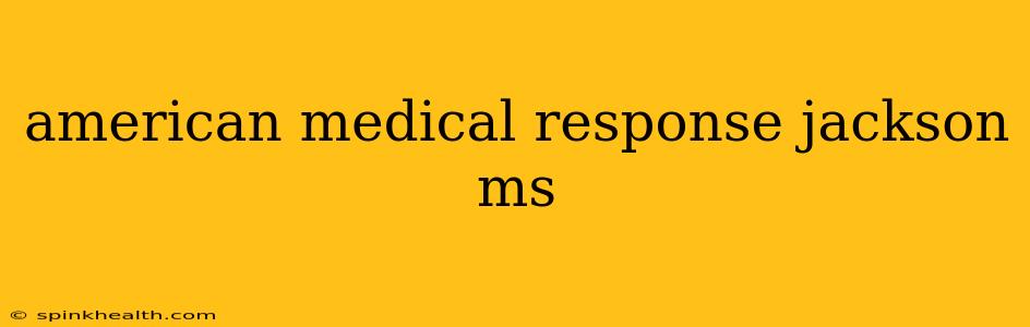american medical response jackson ms