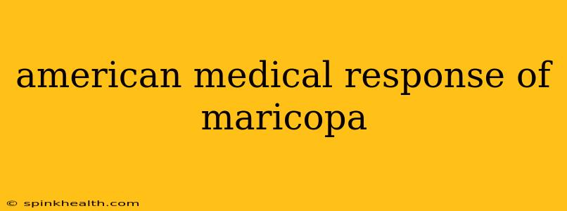 american medical response of maricopa