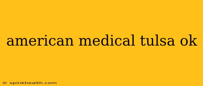 american medical tulsa ok