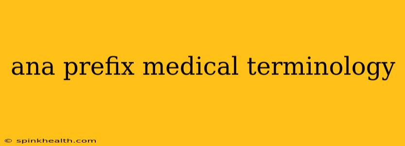 ana prefix medical terminology