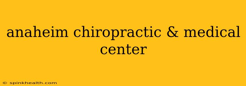 anaheim chiropractic & medical center