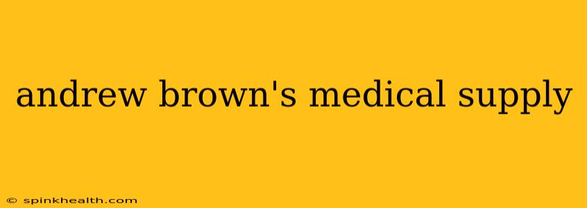 andrew brown's medical supply
