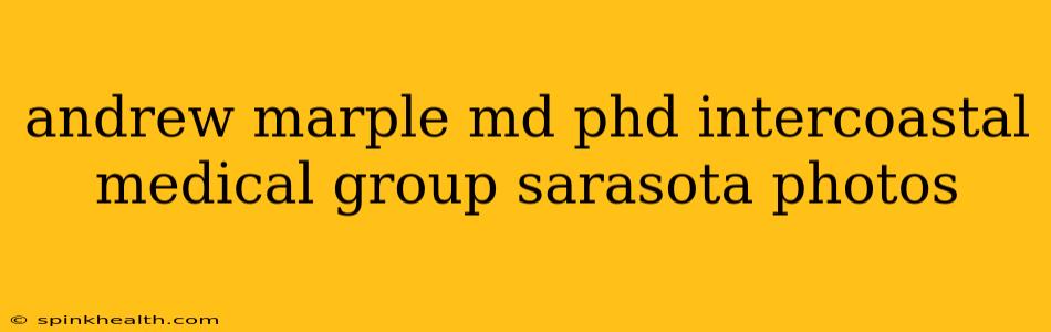 andrew marple md phd intercoastal medical group sarasota photos