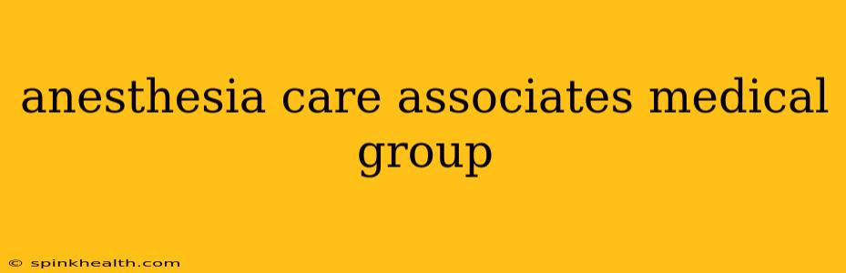 anesthesia care associates medical group