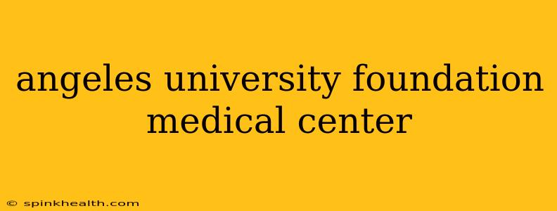 angeles university foundation medical center