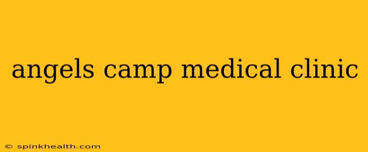 angels camp medical clinic