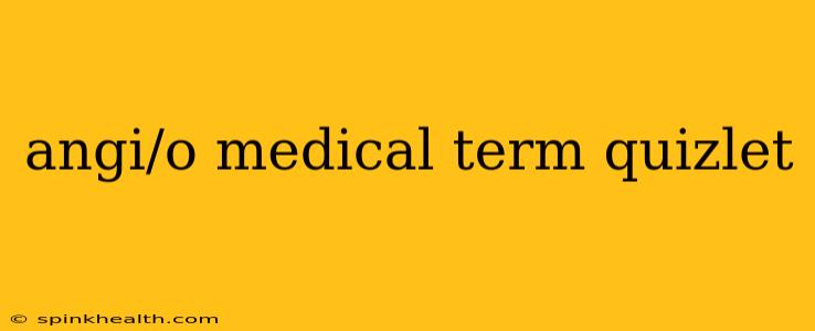 angi/o medical term quizlet