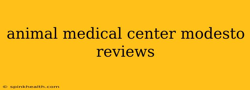animal medical center modesto reviews