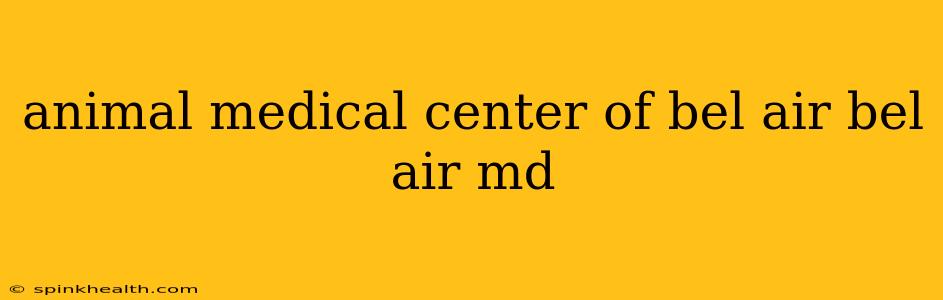animal medical center of bel air bel air md