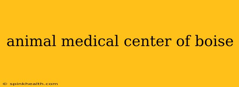 animal medical center of boise
