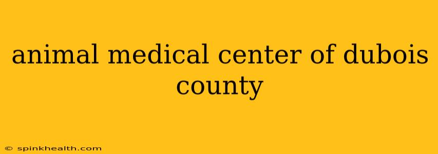 animal medical center of dubois county