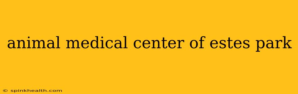 animal medical center of estes park