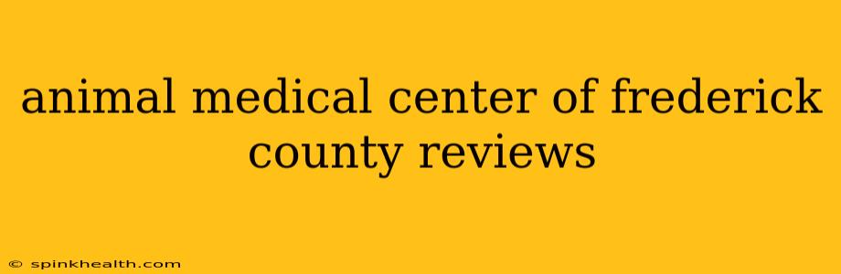 animal medical center of frederick county reviews