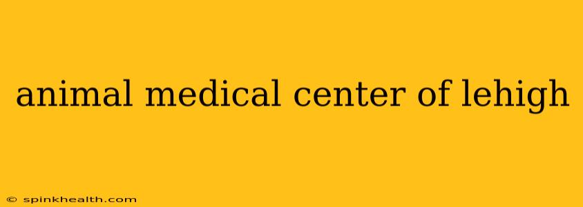 animal medical center of lehigh