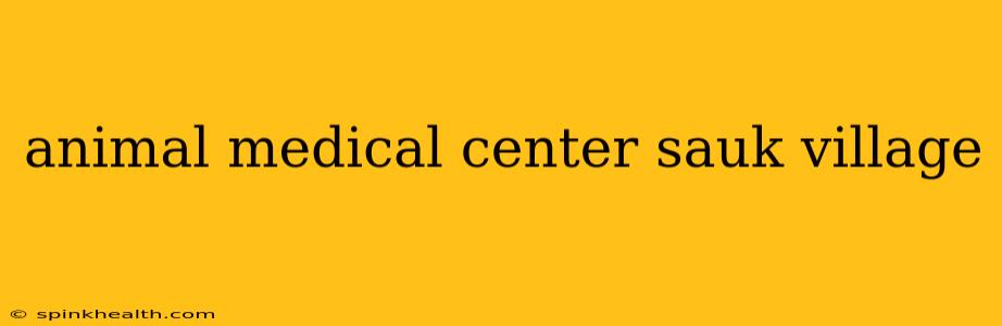 animal medical center sauk village