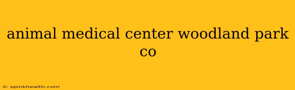 animal medical center woodland park co