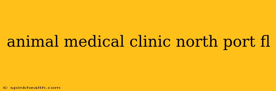 animal medical clinic north port fl