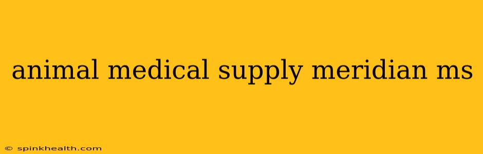 animal medical supply meridian ms