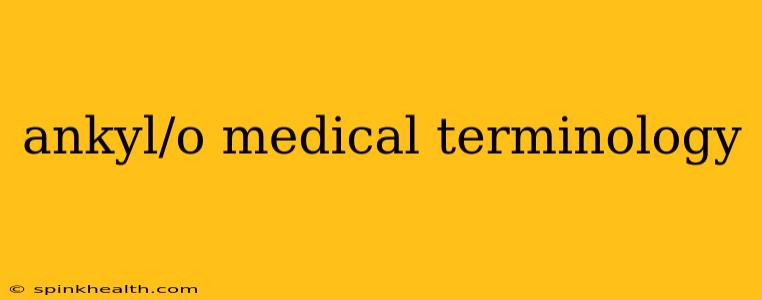ankyl/o medical terminology