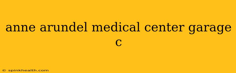 anne arundel medical center garage c