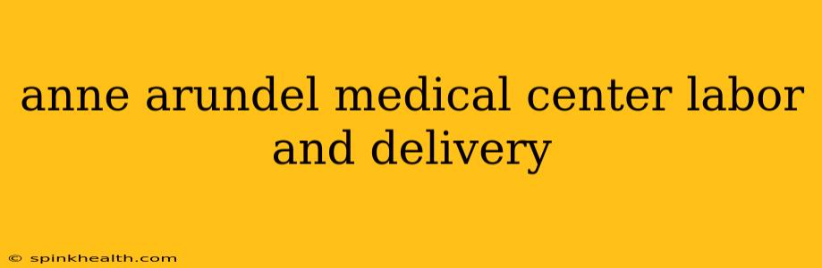 anne arundel medical center labor and delivery