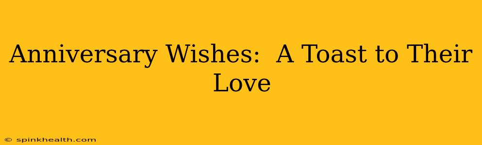 Anniversary Wishes:  A Toast to Their Love
