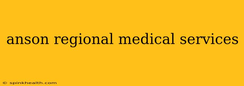 anson regional medical services