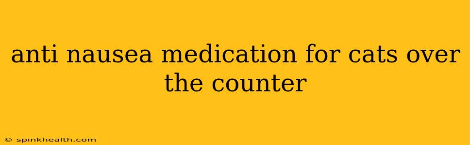 anti nausea medication for cats over the counter