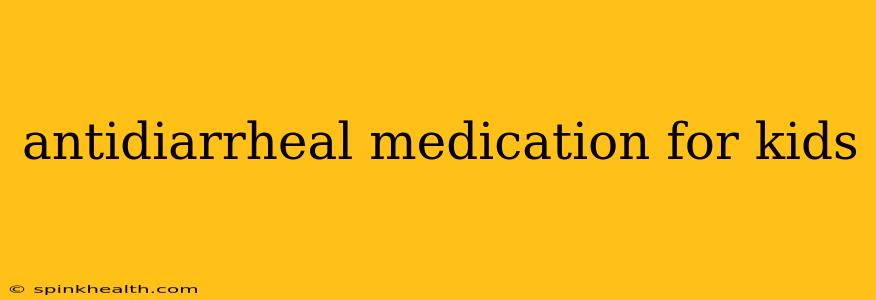 antidiarrheal medication for kids