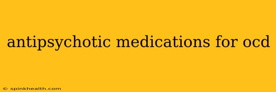 antipsychotic medications for ocd