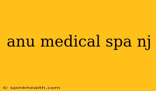 anu medical spa nj