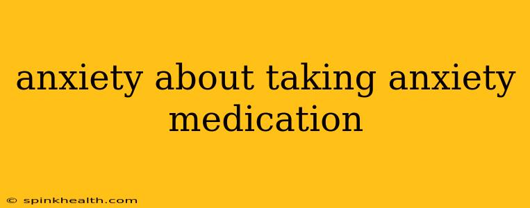 anxiety about taking anxiety medication