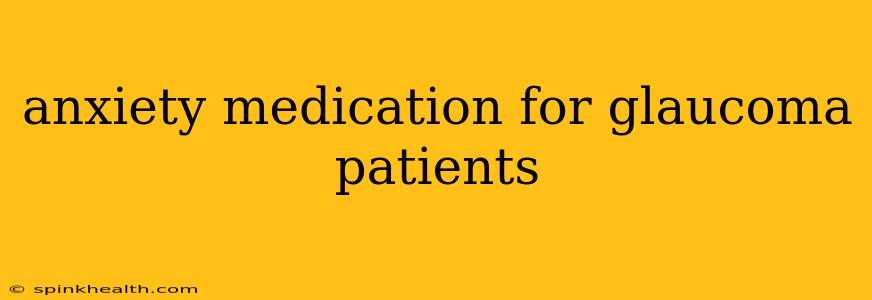 anxiety medication for glaucoma patients