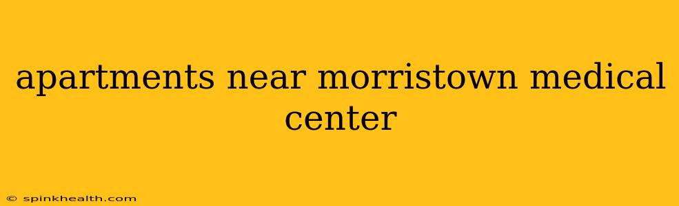 apartments near morristown medical center