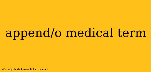 append/o medical term