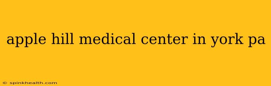 apple hill medical center in york pa