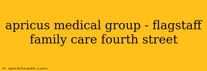 apricus medical group - flagstaff family care fourth street