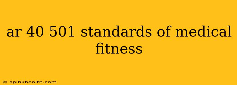 ar 40 501 standards of medical fitness
